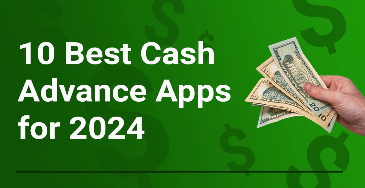 Read more about the article 10 Best Cash Advance Apps to Help You Make It to Payday