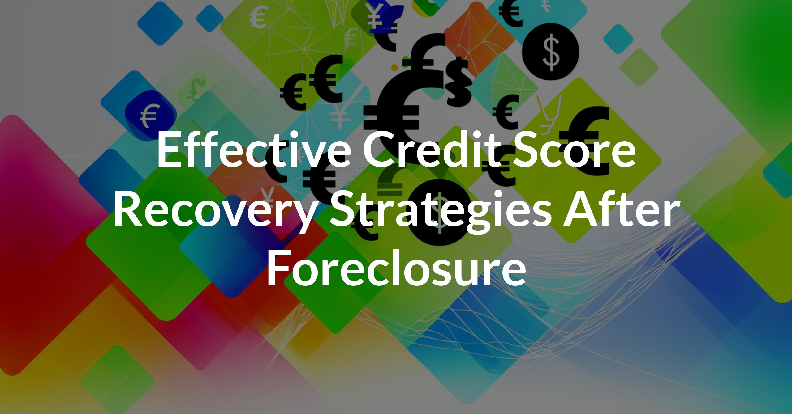 Read more about the article 8 Ways to Improve Your Credit Score After a Foreclosure